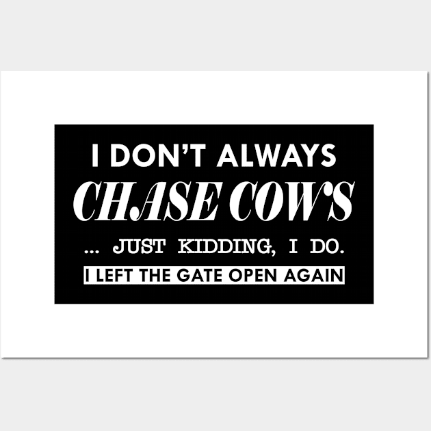 Cow - I don't always chase cows, just kidding, I Do, Wall Art by KC Happy Shop